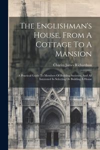 Produktbild: The Englishman's House, From A Cottage To A Mansion