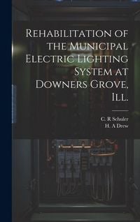 Produktbild: Rehabilitation of the Municipal Electric Lighting System at Downers Grove, Ill.