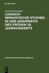 Produktbild: Logisch-semantische Studien in der Grammatik des fr&uuml;hen 19. Jahrhunderts