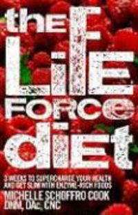 Produktbild: The Life Force Diet: 3 Weeks to Supercharge Your Health and Get Slim with Enzyme-Rich Foods
