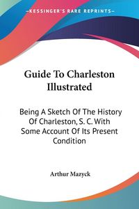 Produktbild: Mazyck, A: Guide To Charleston Illustrated