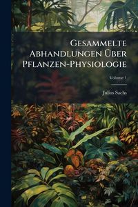 Produktbild: Gesammelte Abhandlungen &Atilde;ber Pflanzen-Physiologie