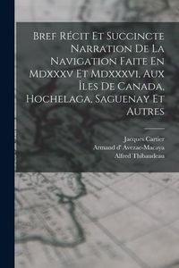Produktbild: Bref R&eacute;cit Et Succincte Narration De La Navigation Faite En Mdxxxv Et Mdxxxvi, Aux &Icirc;les De Canada, Hochelaga, Saguenay Et Autres