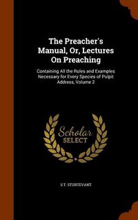 Produktbild: The Preacher's Manual, Or, Lectures On Preaching: Containing All the Rules and Examples Necessary for Every Species of Pulpit Address, Volume 2