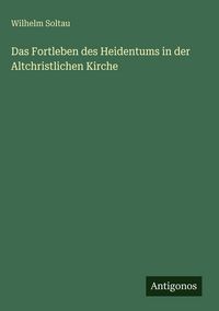 Produktbild: Das Fortleben des Heidentums in der Altchristlichen Kirche