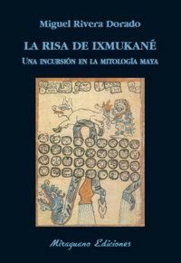 Produktbild: La risa de Ixmukan&eacute; : una incursi&oacute;n el la mitolog&iacute;a Maya