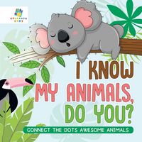 Produktbild: I Know My Animals, Do You? | Connect the Dots Awesome Animals
