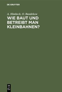 Produktbild: Wie baut und betreibt man Kleinbahnen?