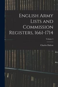 Produktbild: English Army Lists and Commission Registers, 1661-1714; Volume 4