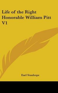 Produktbild: Stanhope, E: Life Of The Right Honorable William Pitt V1