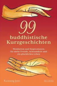Bild vom Artikel 99 buddhistische Kurzgeschichten: Weisheiten und Inspirationen für mehr Freude, Achtsamkeit und ein glückliches Leben vom Autor Kunzang Jyoti