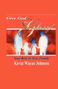 Produktbild: Give God the Glory! Your Role in Your Family