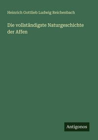 Produktbild: Die vollst&auml;ndigste Naturgeschichte der Affen