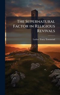 Produktbild: The Supernatural Factor in Religious Revivals