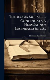 Produktbild: Theologia Moralis ... Concinnata A Herm(anno) Busenbaum (etc.)...