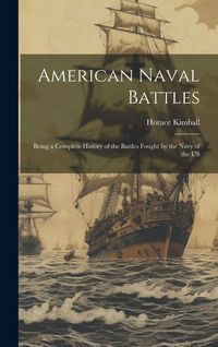 Produktbild: American Naval Battles: Being a Complete History of the Battles Fought by the Navy of the US