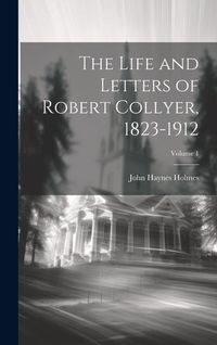 Produktbild: The Life and Letters of Robert Collyer, 1823-1912; Volume 1