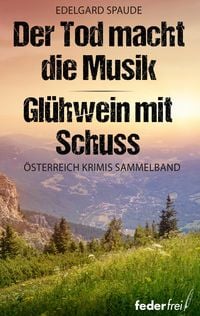 Produktbild: &Ouml;sterreich Krimi Sammelband: Der Tod macht die Musik und Gl&uuml;hwein mit Schuss