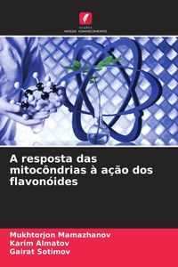 Produktbild: A resposta das mitoc&ocirc;ndrias &agrave; a&ccedil;&atilde;o dos flavon&oacute;ides