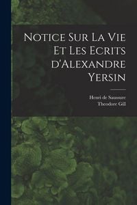 Produktbild: Notice sur la vie et les ecrits d'Alexandre Yersin