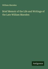 Produktbild: Brief Memoir of the Life and Writings of the Late William Marsden