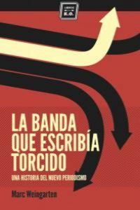 Produktbild: La banda que escrib&iacute;a torcido : una historia del nuevo periodismo