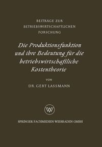Produktbild: Die Produktionsfunktion und ihre Bedeutung f&uuml;r die betriebswirtschaftliche Kostentheorie