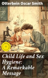 Produktbild: Child Life and Sex Hygiene: A Remarkable Message