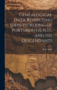 Produktbild: Genealogical Data Respecting John Pickering of Portsmouth, N.H., and his Descendants