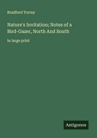 Produktbild: Nature's Invitation; Notes of a Bird-Gazer, North And South