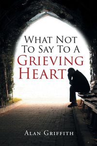 Produktbild: What Not To Say To A Grieving Heart