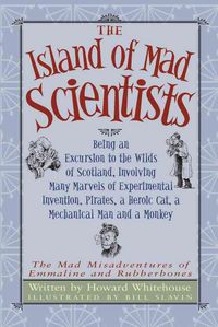 Produktbild: The Island of Mad Scientists: Being an Excursion to the Wilds of Scotland, Involving Many Marvels of Experimental Invention, Pirates, a Heroic Cat,