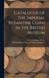 Produktbild: Catalogue of the Imperial Byzantine Coins in the British Museum