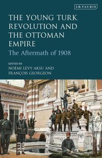 Produktbild: Levy-Aksu, N: The Young Turk Revolution and the Ottoman Empi