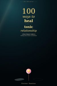 Produktbild: 100 WAYS TO HEAL AFTER A TOXIC RELATIONSHIP