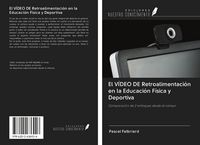 Produktbild: El V&Iacute;DEO DE Retroalimentaci&oacute;n en la Educaci&oacute;n F&iacute;sica y Deportiva