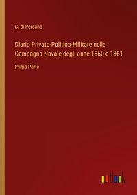 Produktbild: Diario Privato-Politico-Militare nella Campagna Navale degli anne 1860 e 1861