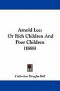 Produktbild: Arnold Lee: Or Rich Children and Poor Children (1868)