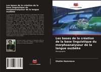 Produktbild: Les bases de la cr&eacute;ation de la base linguistique du morphoanalyseur de la langue ouzb&egrave;ke
