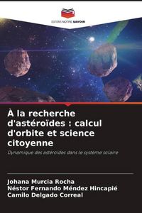 Produktbild: &Agrave; la recherche d'ast&eacute;ro&iuml;des : calcul d'orbite et science citoyenne