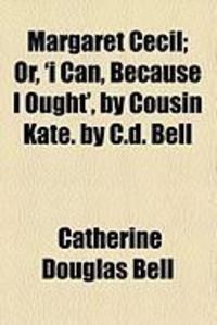 Produktbild: Margaret Cecil; Or, 'i Can, Because I Ought', by Cousin Kate. by C.D. Bell