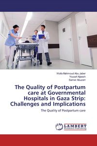 Produktbild: The Quality of Postpartum care at Governmental Hospitals in Gaza Strip: Challenges and Implications