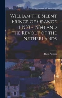 Produktbild: William the Silent Prince of Orange ( 1533 - 1584) and the Revolt of the Netherlands