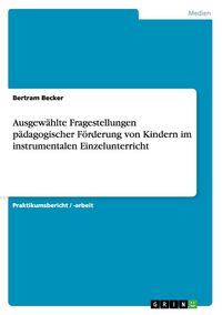 Produktbild: Ausgew&auml;hlte Fragestellungen p&auml;dagogischer F&ouml;rderung von Kindern im instrumentalen Einzelunterricht