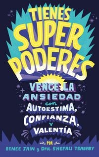 Produktbild: Tienes Superpoderes: Vence La Ansiedad Con Autoestima, Confianza Y Valent&iacute;a / Superpowered: Transform Anxiety Into Courage, Confidence, and Resilience