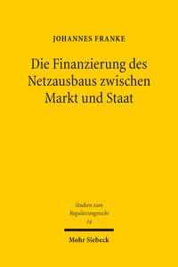 Produktbild: Die Finanzierung des Netzausbaus zwischen Markt und Staat