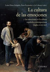 Produktbild: La cultura de las emociones : y las emociones en la cultura espa&ntilde;ola contempor&aacute;nea, siglos XVIII-XXI