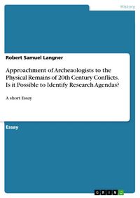 Produktbild: Approachment of Archeaologists to the Physical Remains of 20th Century Conflicts. Is it Possible to Identify Research Agendas?