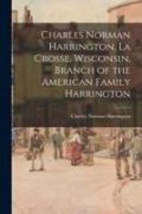 Produktbild: Charles Norman Harrington, La Crosse, Wisconsin, Branch of the American Family Harrington