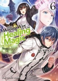 Produktbild: The Wrong Way to Use Healing Magic Volume 6